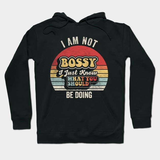 I Am Not Bossy I Just Know What You Should Be Doing Funny Boss Manager Mom Dad Gift Hoodie by SomeRays